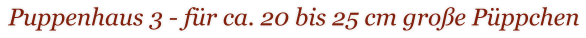 Puppenhaus 3 - f�r ca. 20 bis 25 cm gro�e P�ppchen