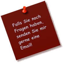 Falls Sie noch  Fragen haben,  senden Sie mir  gerne eine  Email!