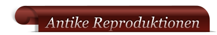 Antike Reproduktionen