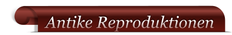 Antike Reproduktionen