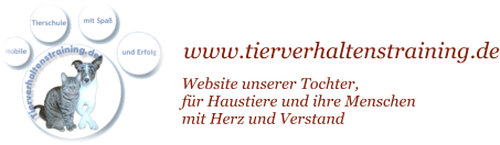 www.tierverhaltenstraining.de Website unserer Tochter, f�r Haustiere und ihre Menschen mit Herz und Verstand